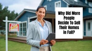 Why Did More People Decide To Sell Their Homes in Fall?