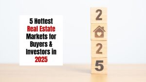 5 Hottest Real Estate Markets for Buyers & Investors in 2025