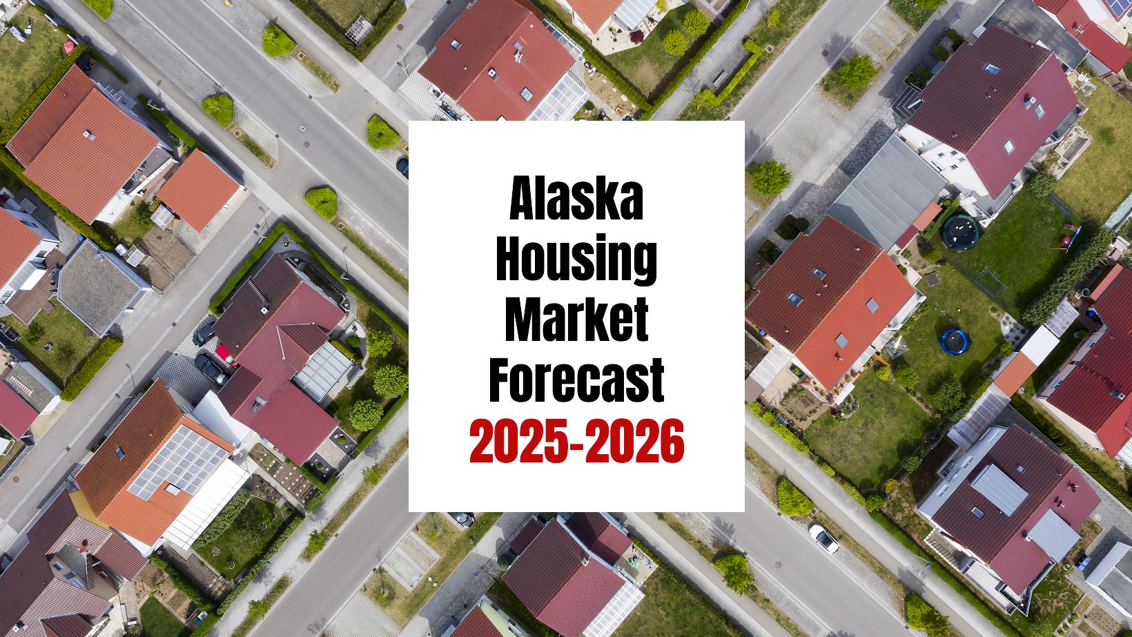 Alaska Housing Market: Trends and Forecast 2025-2026