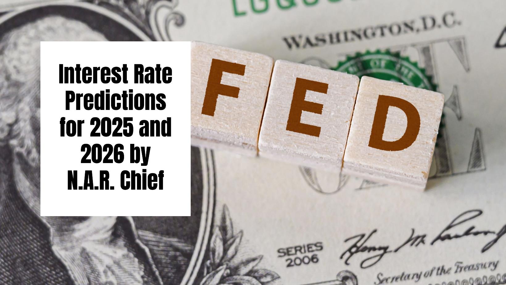 Interest Rate Predictions for 2025 and 2026 by NAR Chief