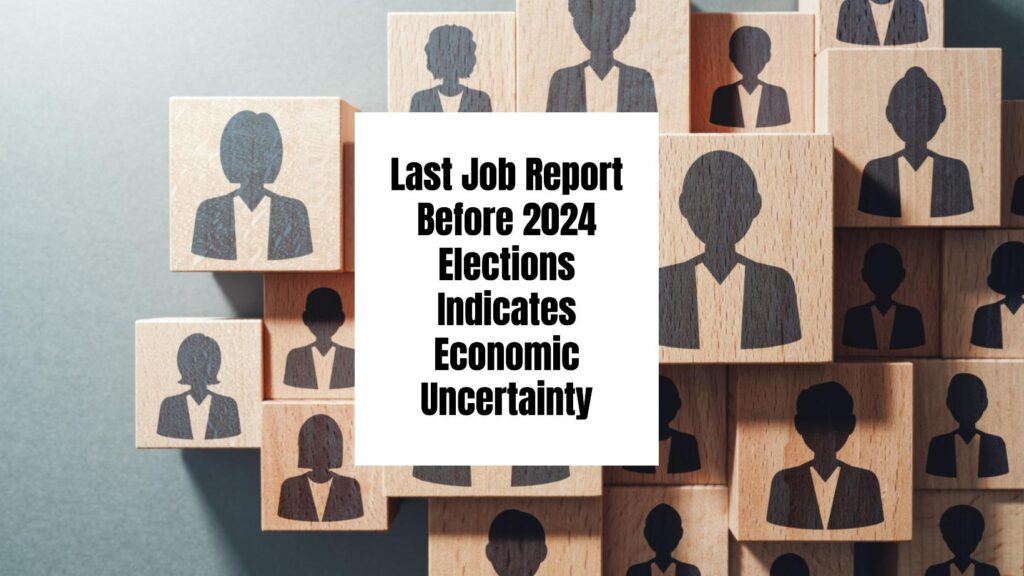 Last Job Report Before 2024 Elections Indicates Economic Uncertainty