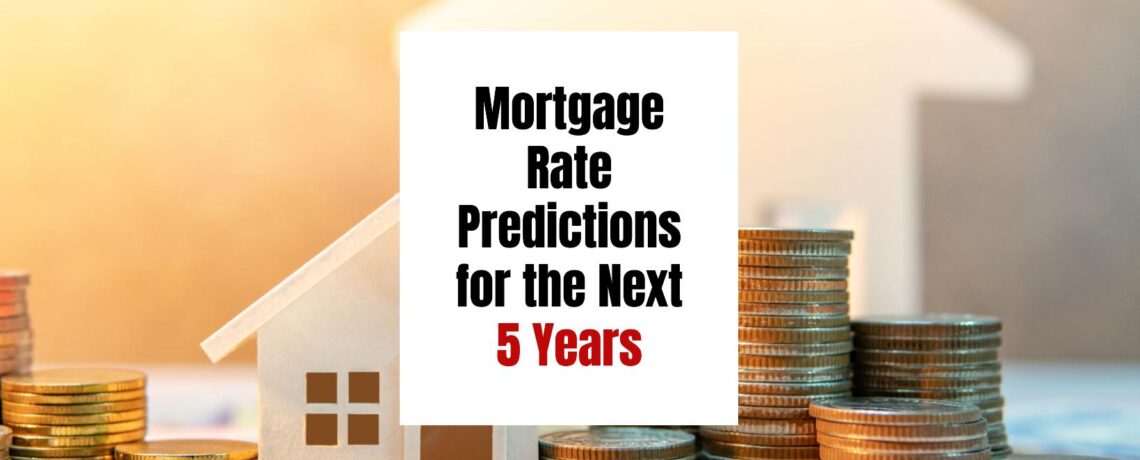 Mortgage Rate Predictions for the Next 5 Years