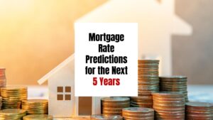 Mortgage Rate Predictions for the Next 5 Years