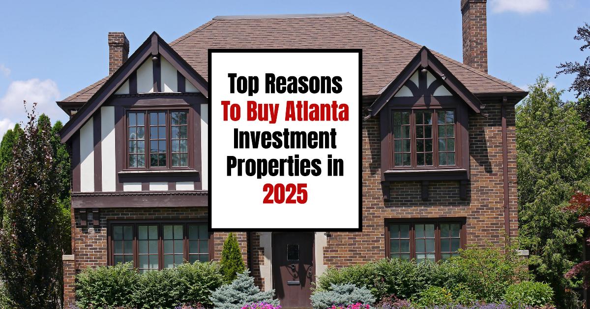 Top Reasons To Buy Atlanta Investment Properties in 2025