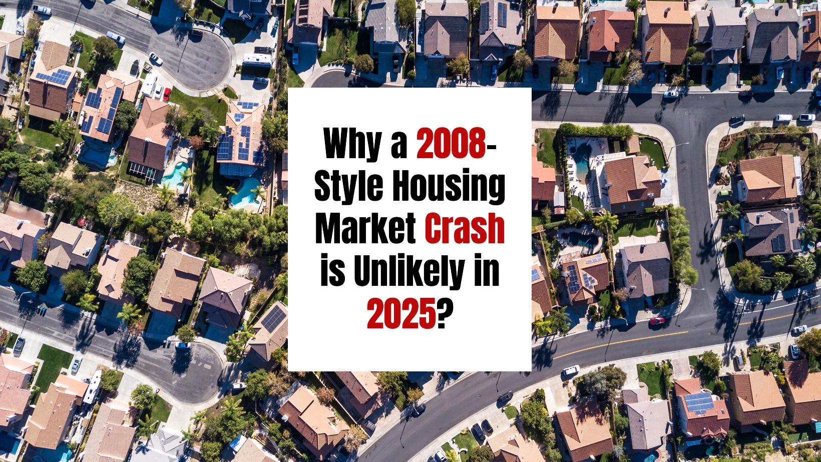 Why a 2008-Style Housing Market Crash is Unlikely in 2025?