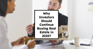 Why Investors Should Continue Buying Real Estate in 2025?