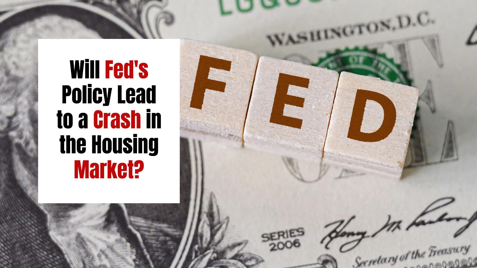 Will Fed’s Policy Lead to a Crash in the Housing Market?