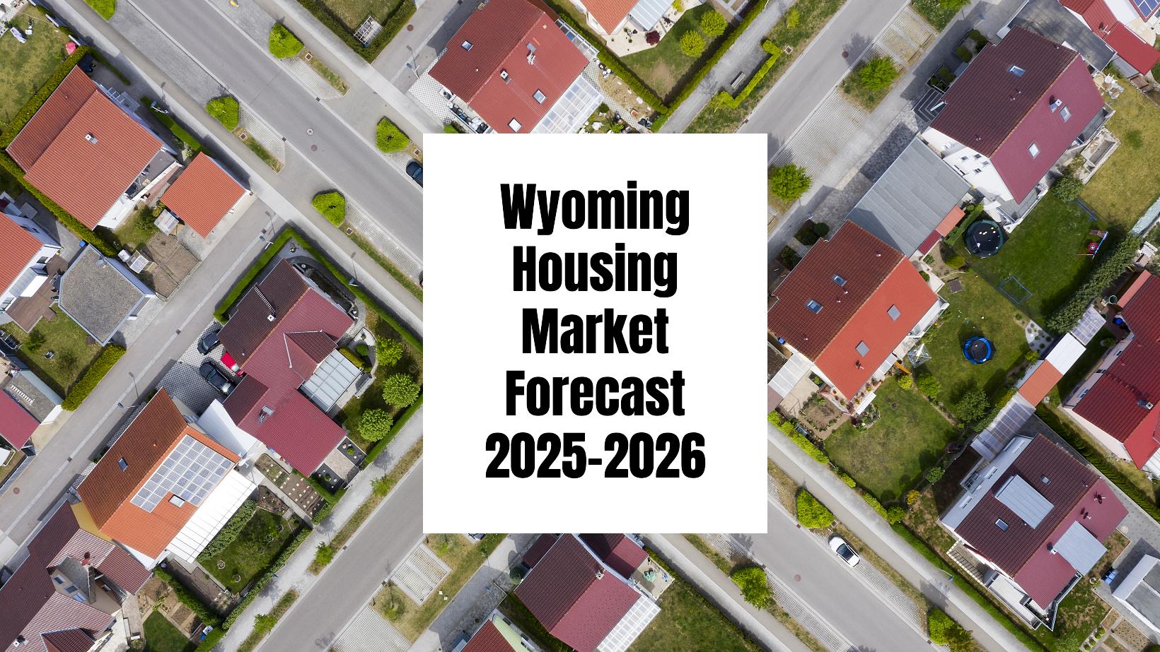 Wyoming Housing Market Forecast for the Next 2 Years: 2025-2026