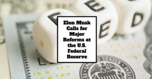 Elon Musk Calls for Major Reforms at the U.S. Federal Reserve