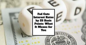 Fed Cuts Interest Rates by 25 Basis Points: What It Means for You