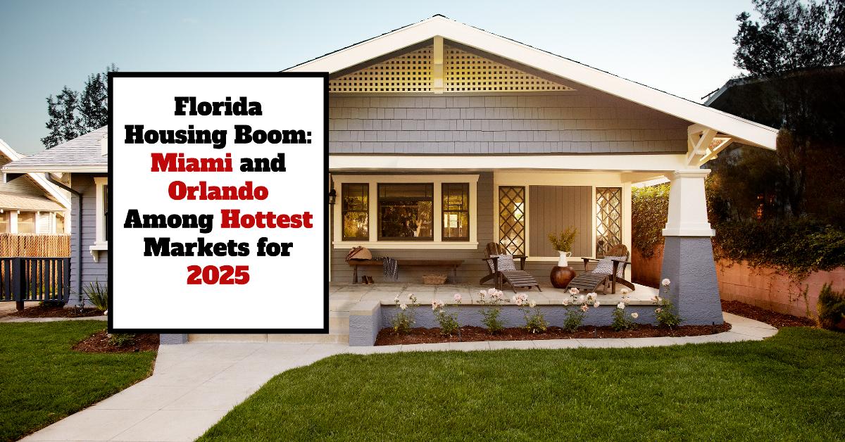 Florida Housing Boom: Miami and Orlando Among Hottest Markets for 2025