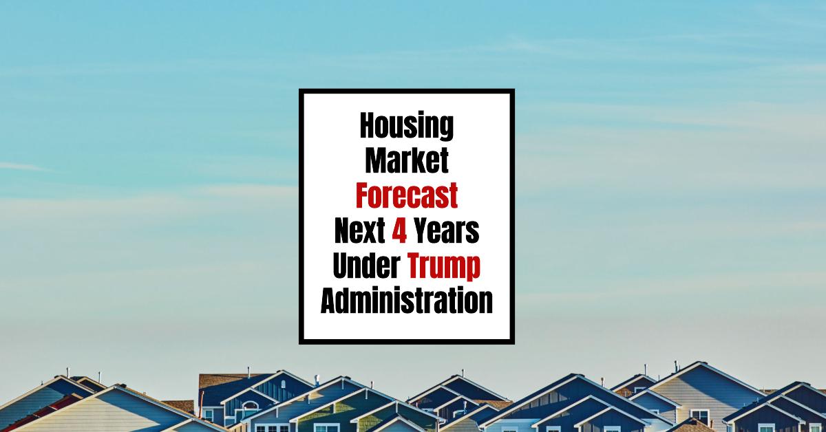 Housing Market Forecast Next 4 Years Under Trump Administration