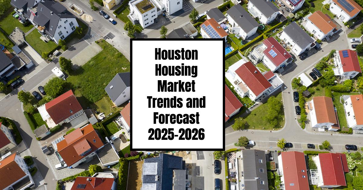 Houston Housing Market: Trends and Forecast 2025-2026