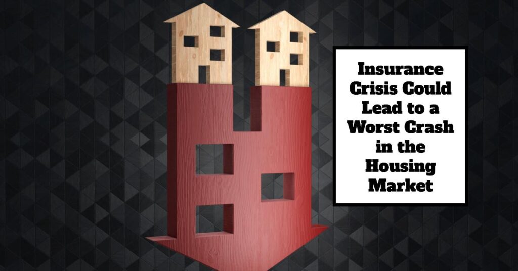 Insurance Crisis Could Lead to a Worst Crash in the Housing Market