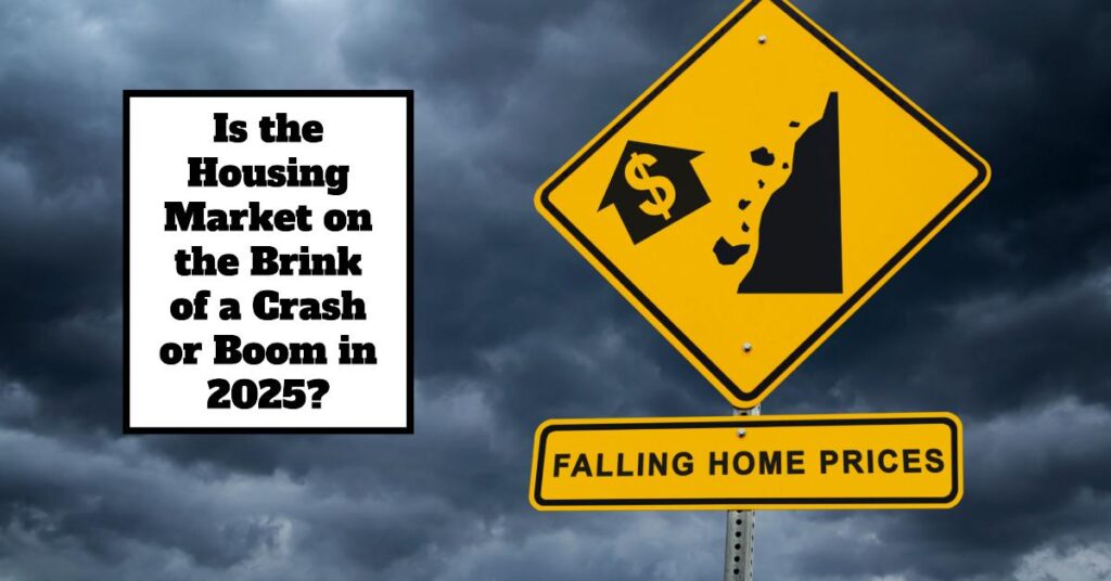 Is the Housing Market on the Brink of a Crash or Boom in 2025?