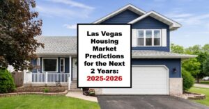 Las Vegas Housing Market Predictions for the Next 2 Years: 2025-2026