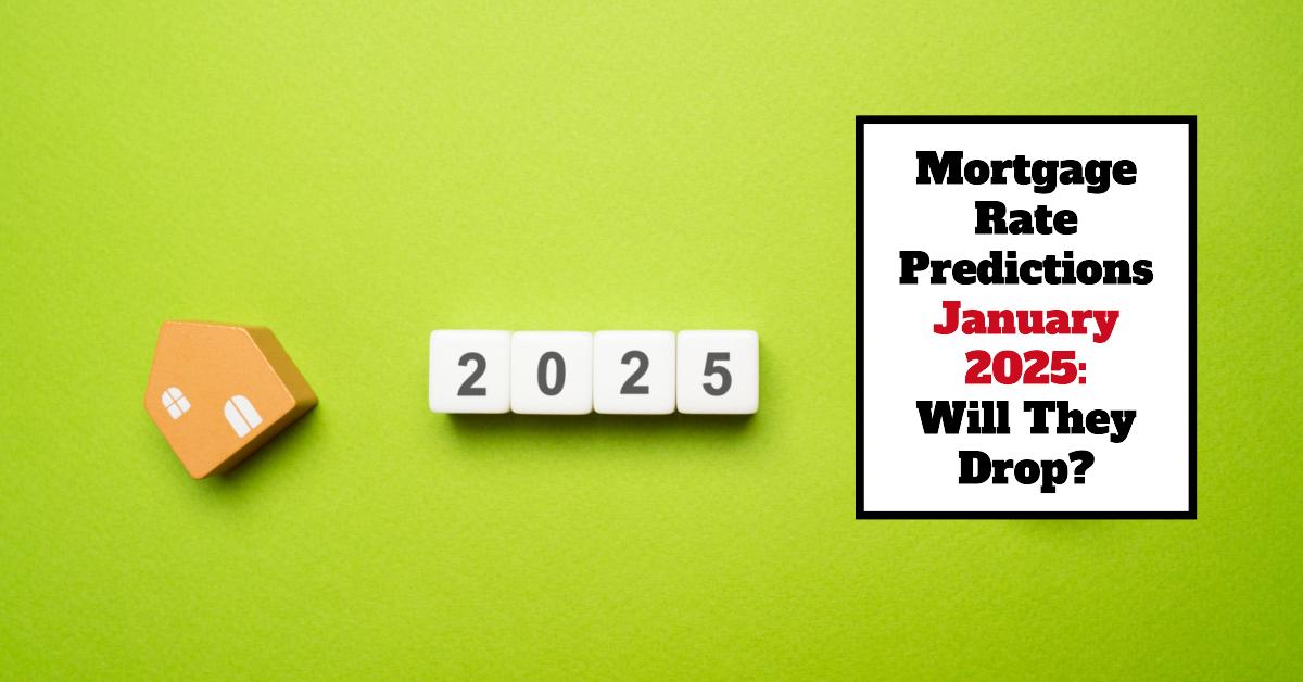 Mortgage Rate Predictions January 2025 Forecast for Homebuyers