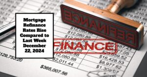 Mortgage Refinance Rates Rise Compared to Last Week - December 22, 2024