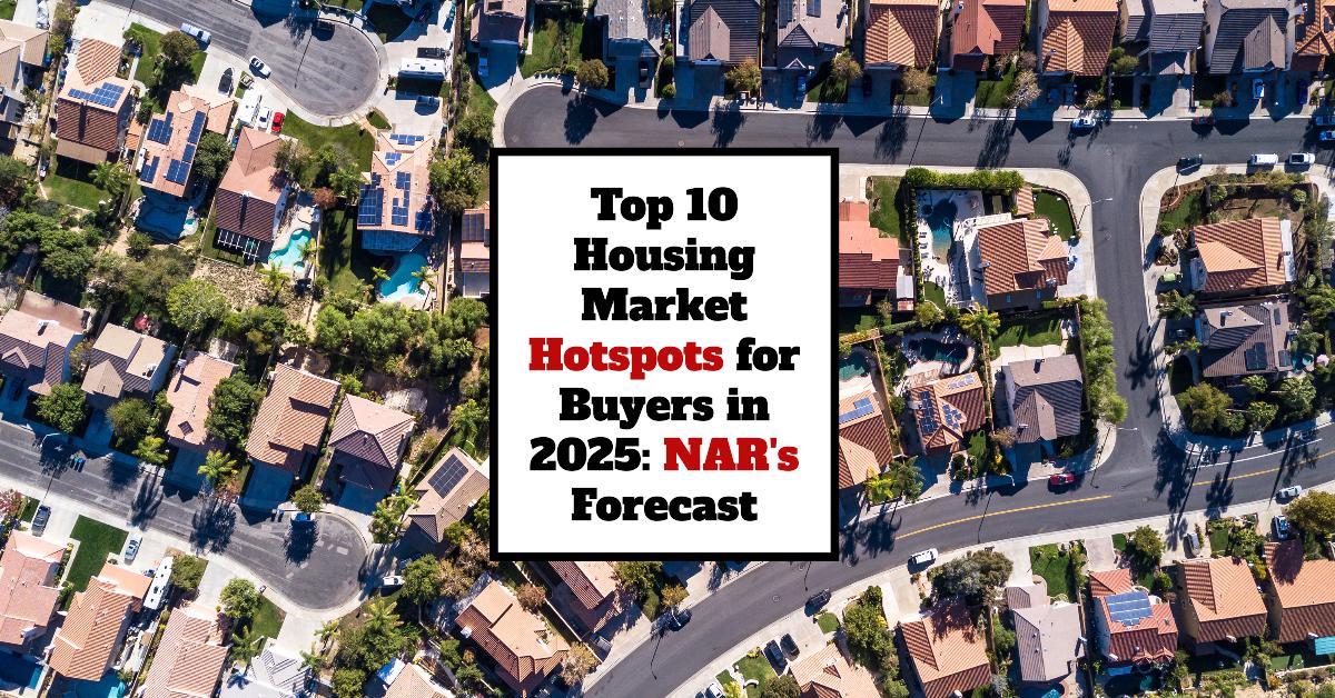 Top 10 Housing Market Hotspots for Buyers in 2025: NAR’s Forecast