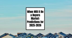 When Will It Be a Buyers Market: Forecast for 2025-2026