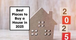 Best Places to Buy a House in 2025: Up-and-Coming Markets