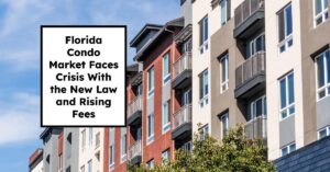 Florida Condo Market Faces Crisis With the New Law and Rising Fees