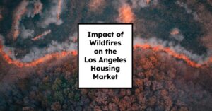 Impact of Wildfires on the Los Angeles Housing Market in 2025