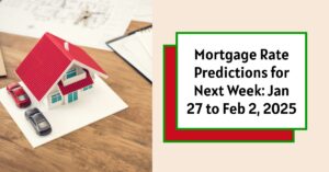 Mortgage Rate Predictions Next Week: Jan 27 to Feb 2, 2025