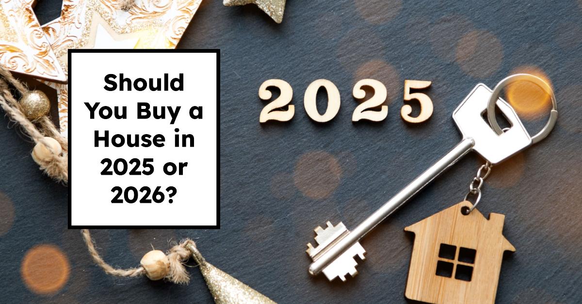 Should You Buy a House in 2025 or 2026: What Experts Say?