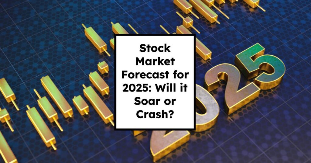 Stock Market Forecast for 2025 Will it Soar or Crash?