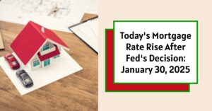 Today's Mortgage Rates Rise After Fed's Decision: January 30, 2025