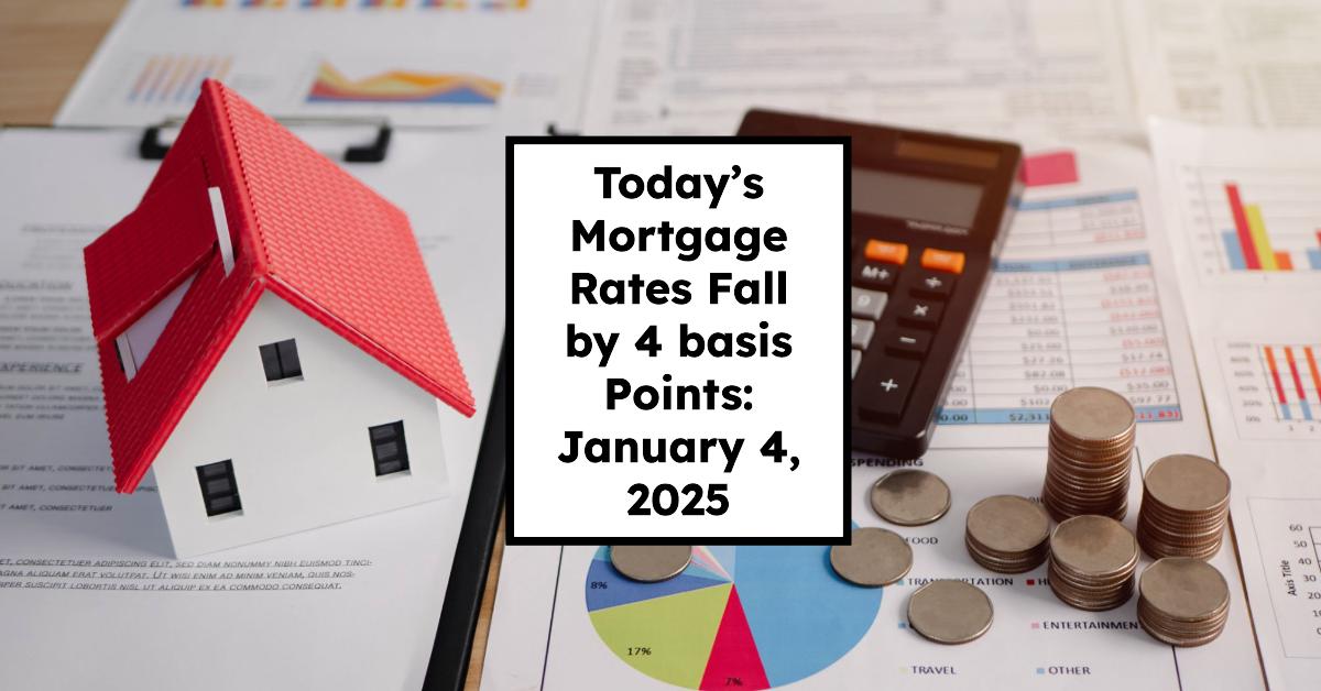 Today’s Mortgage Rates Fall by 4 basis Points: January 4, 2025 Update