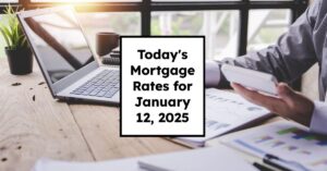 Today's Mortgage Rates for January 12, 2025: Trends & Insights