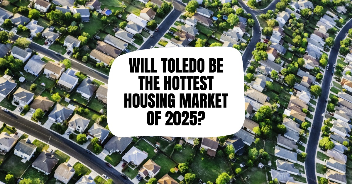 Will Toledo be the Hottest Housing Market of 2025?