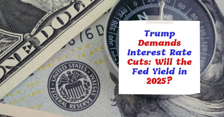 Trump Demands Interest Rate Cuts Will the Fed Yield in 2025?