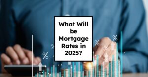 What Will be Mortgage Rates in 2025: Predictions & Outlook