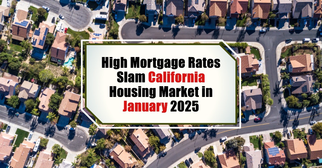 High Mortgage Rates Slam California Housing Market in January 2025