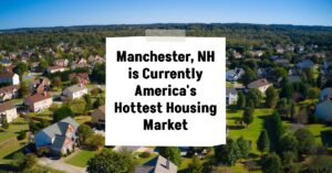 Manchester, NH is Currently America's Hottest Housing Market