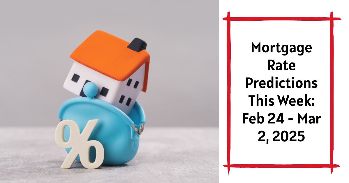 Mortgage Rate Predictions This Week: February 24 – March 2, 2025