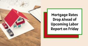 Mortgage Rates Drop Ahead of Upcoming Labor Report on Friday