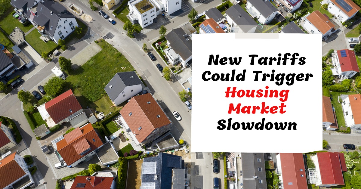 New Tariffs Could Trigger Housing Market Slowdown in 2025