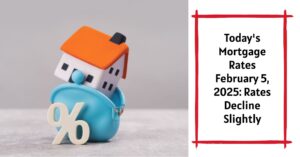 Today's Mortgage Rates February 5, 2025: Rates Decline Slightly