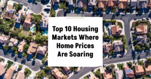 Top 10 Hottest Housing Markets Where Home Prices Are Soaring