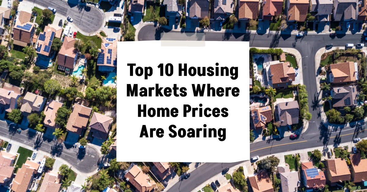 Top 10 Hottest Housing Markets Where Home Prices Are Soaring