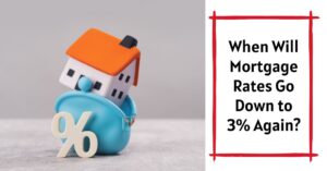 When Will Mortgage Rates Go Down to 3%?