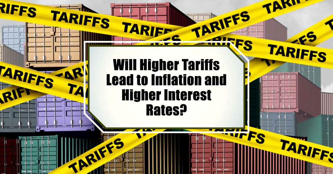 Will Higher Tariffs Lead to Inflation and Higher Interest Rates in 2025?